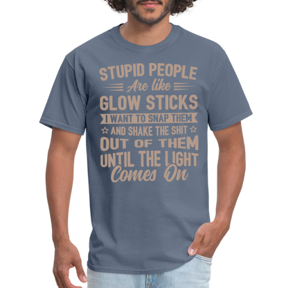 Stupid People are like Glow Sticks T-Shirt - denim