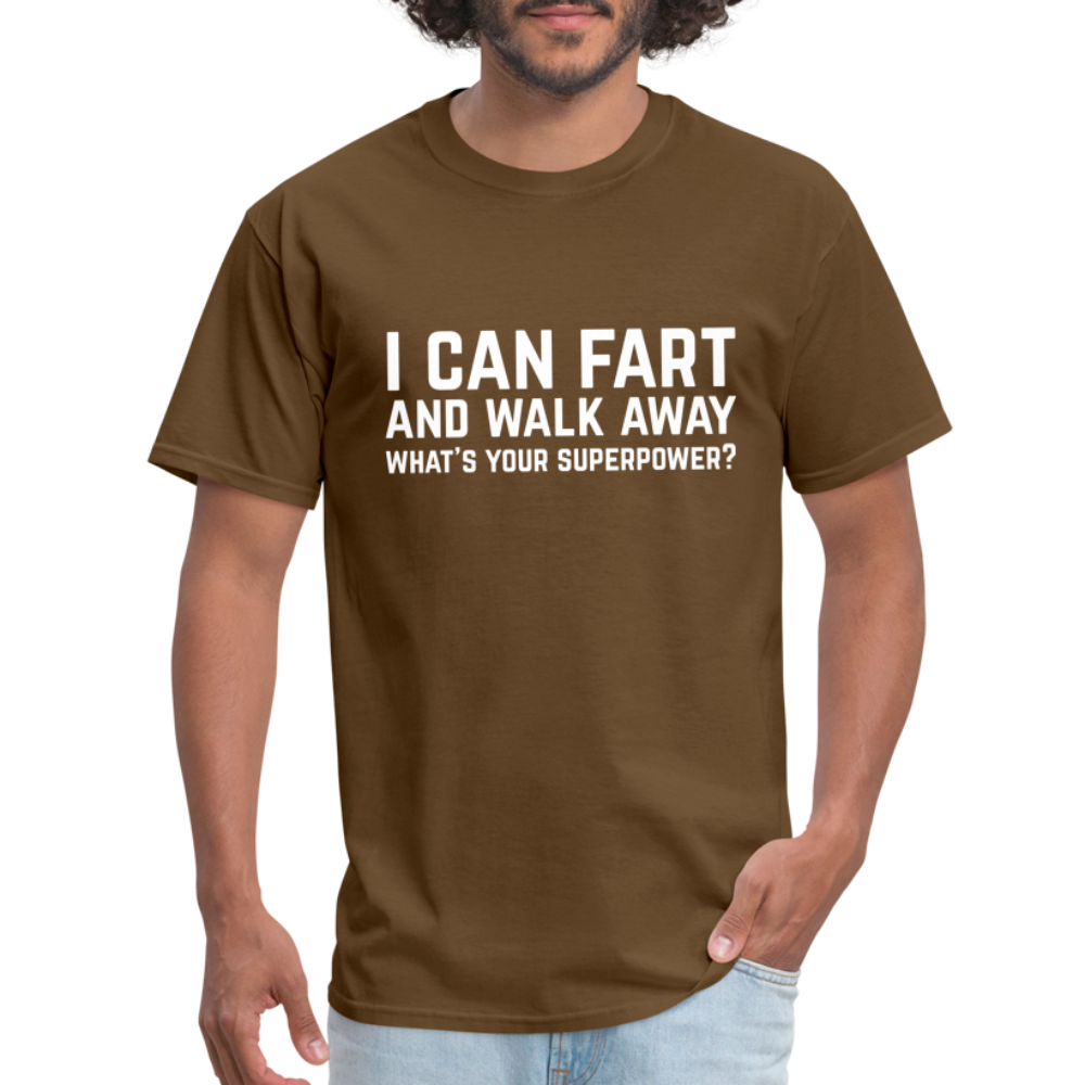 I Can Fart and Walk Away What's Your Superpower T-Shirt - brown
