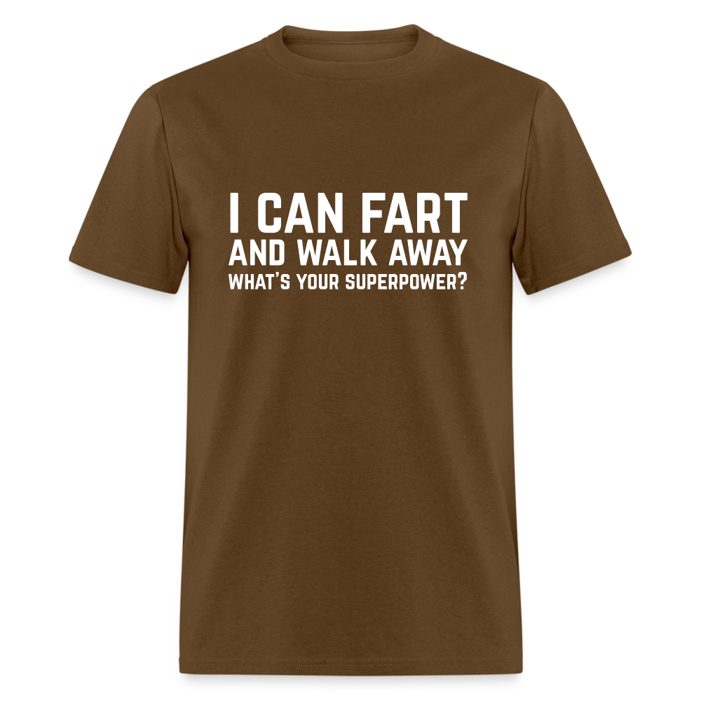 I Can Fart and Walk Away What's Your Superpower T-Shirt - brown