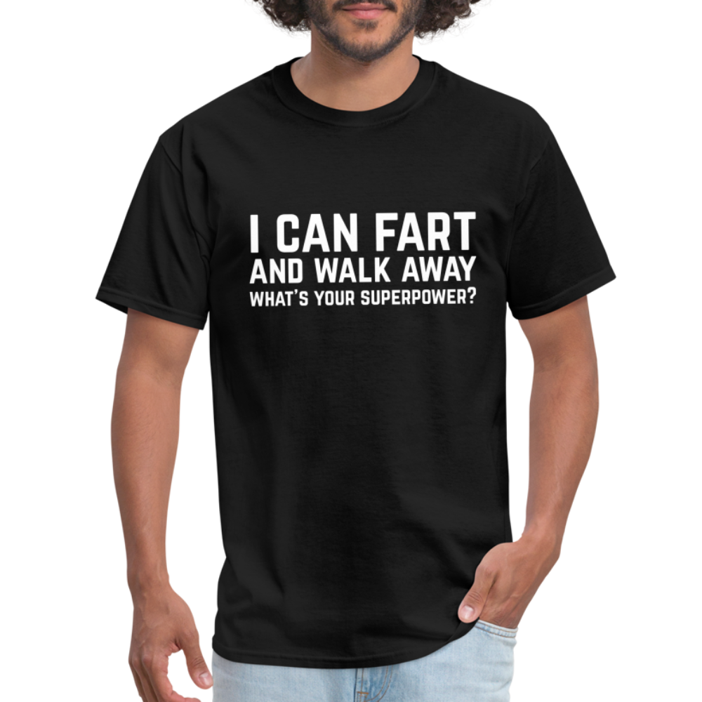 I Can Fart and Walk Away What's Your Superpower T-Shirt - black
