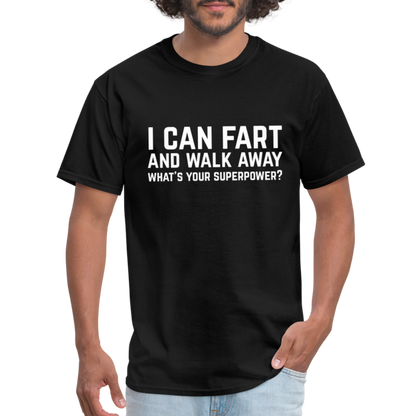 I Can Fart and Walk Away What's Your Superpower T-Shirt - black