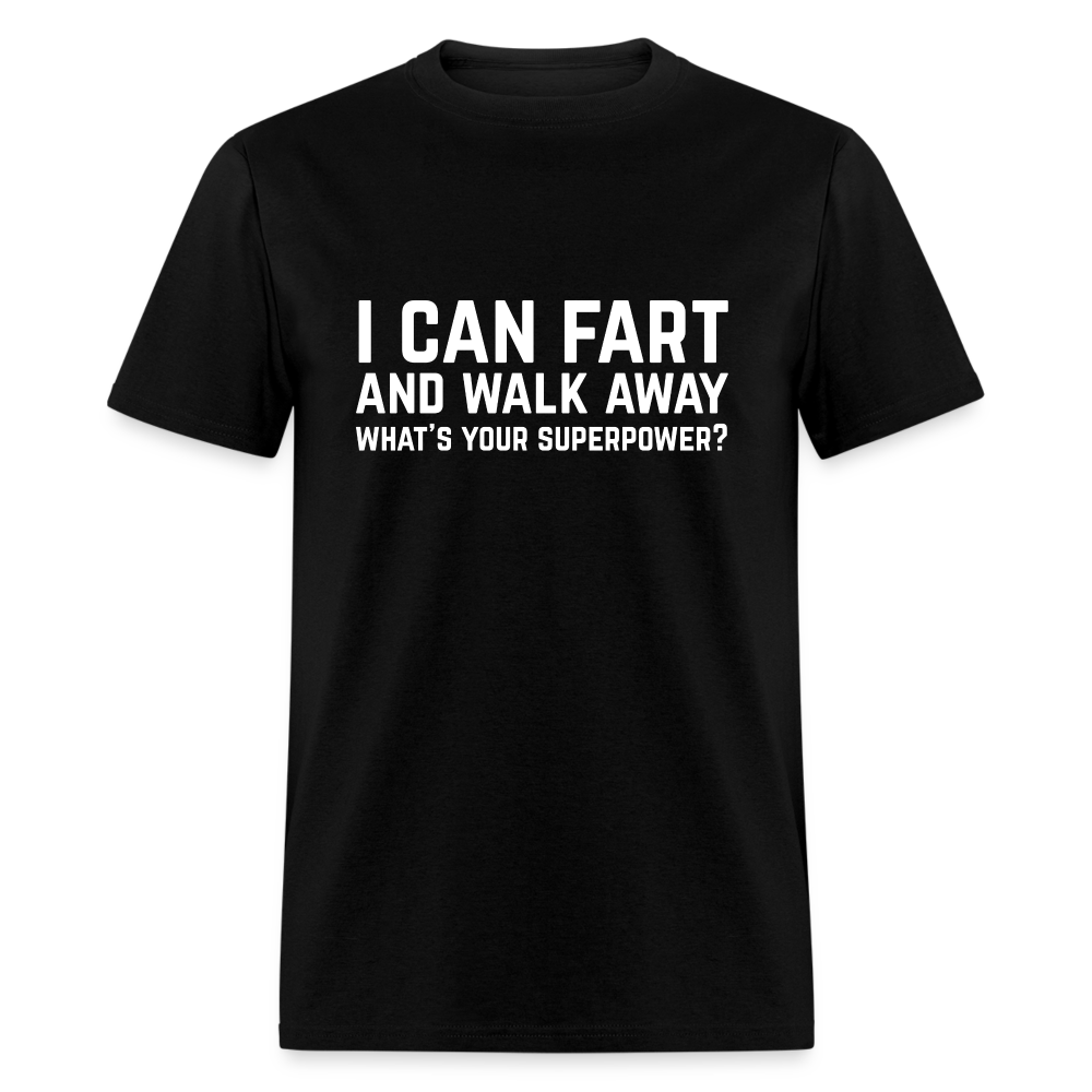 I Can Fart and Walk Away What's Your Superpower T-Shirt - black