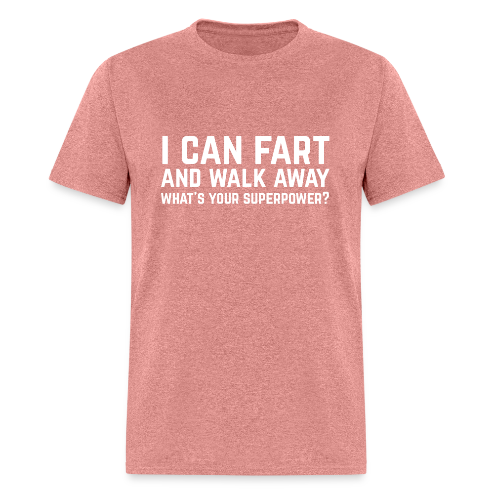 I Can Fart and Walk Away What's Your Superpower T-Shirt - heather mauve