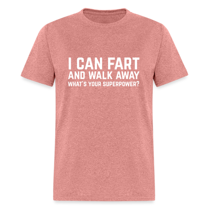I Can Fart and Walk Away What's Your Superpower T-Shirt - heather mauve