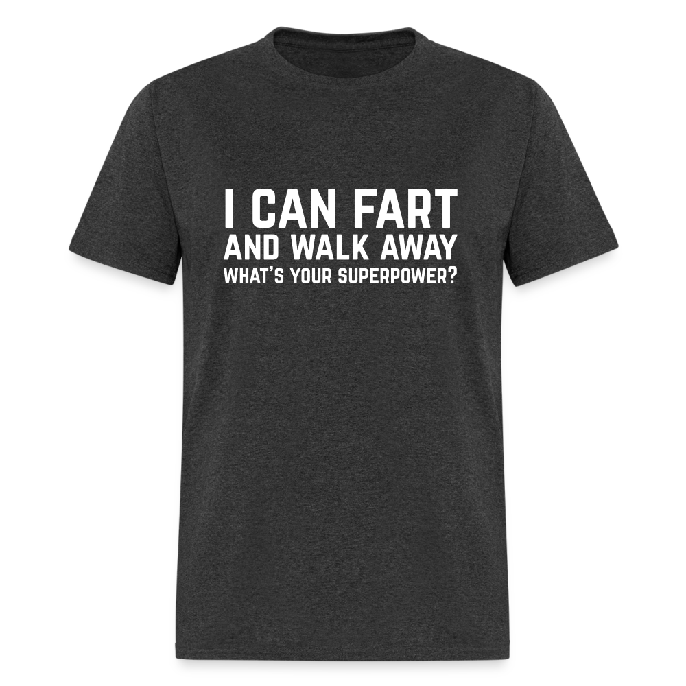 I Can Fart and Walk Away What's Your Superpower T-Shirt - heather black