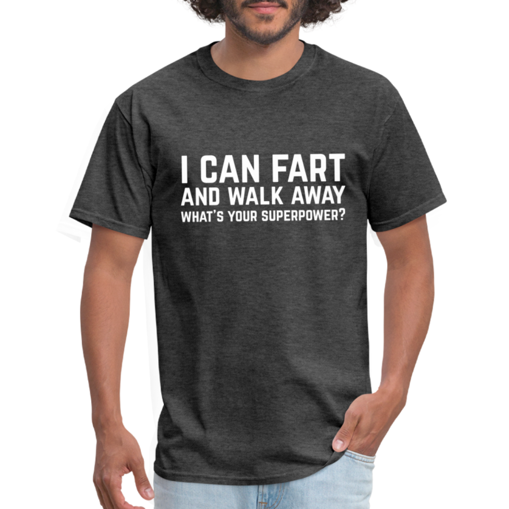 I Can Fart and Walk Away What's Your Superpower T-Shirt - heather black