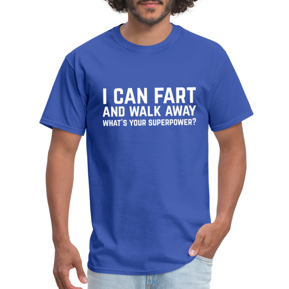 I Can Fart and Walk Away What's Your Superpower T-Shirt - royal blue