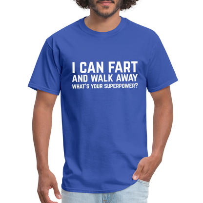 I Can Fart and Walk Away What's Your Superpower T-Shirt - royal blue