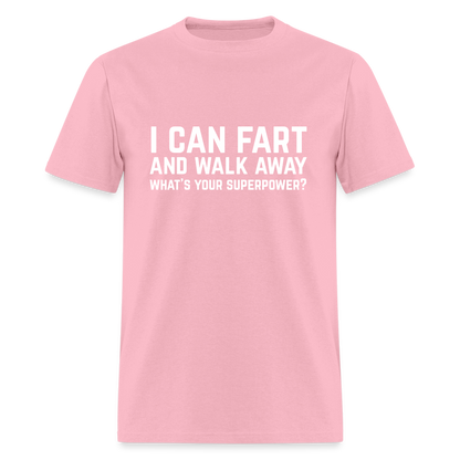 I Can Fart and Walk Away What's Your Superpower T-Shirt - pink