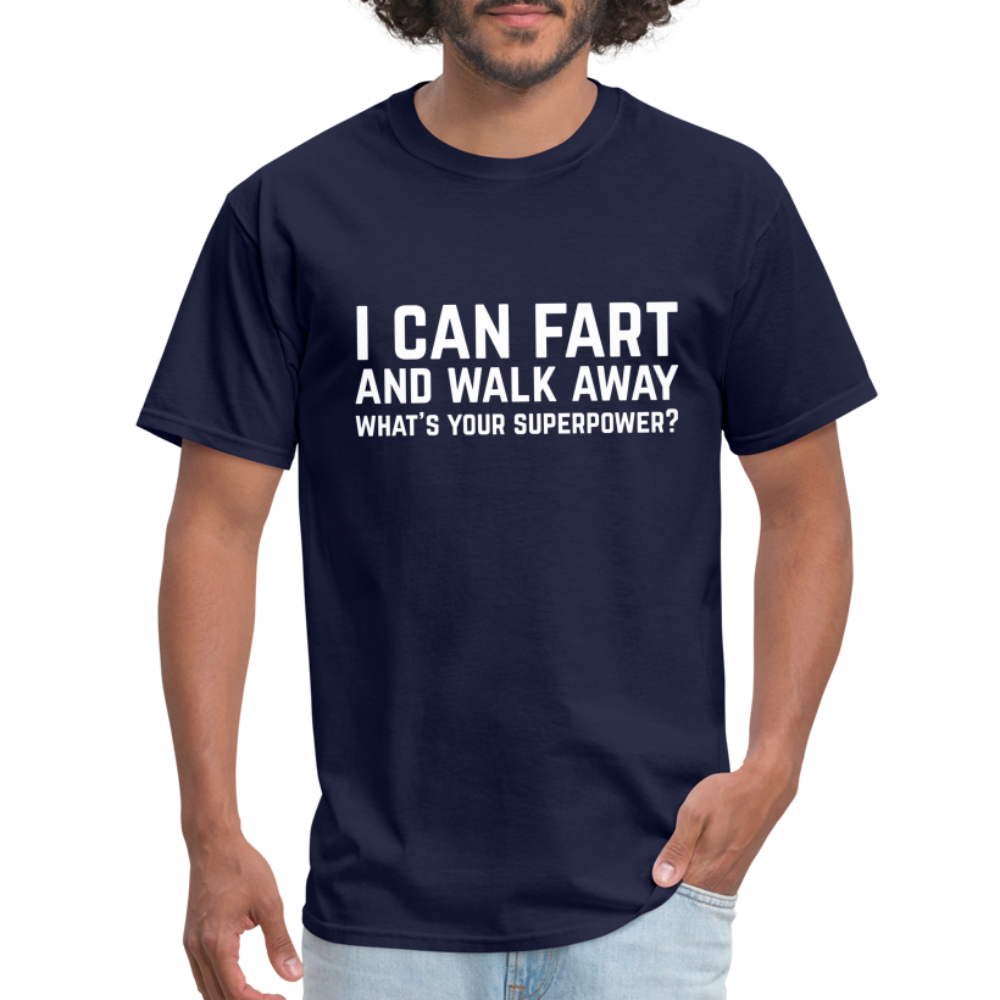 I Can Fart and Walk Away What's Your Superpower T-Shirt - navy
