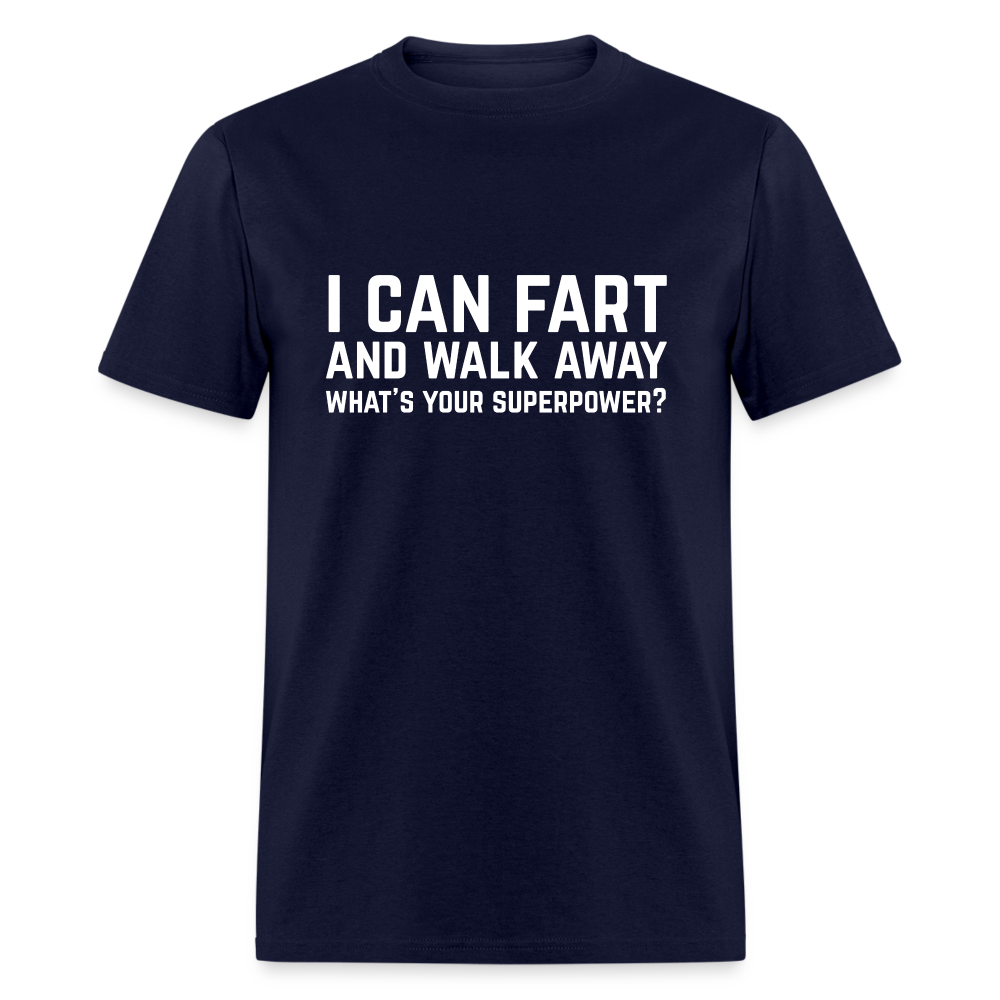 I Can Fart and Walk Away What's Your Superpower T-Shirt - navy