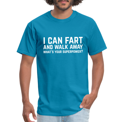 I Can Fart and Walk Away What's Your Superpower T-Shirt - turquoise