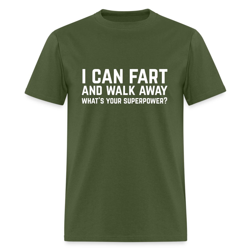 I Can Fart and Walk Away What's Your Superpower T-Shirt - military green