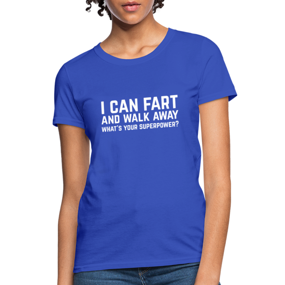 I Can Fart and Walk Away What's Your Superpower Women's T-Shirt - royal blue