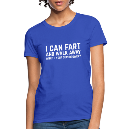 I Can Fart and Walk Away What's Your Superpower Women's T-Shirt - royal blue