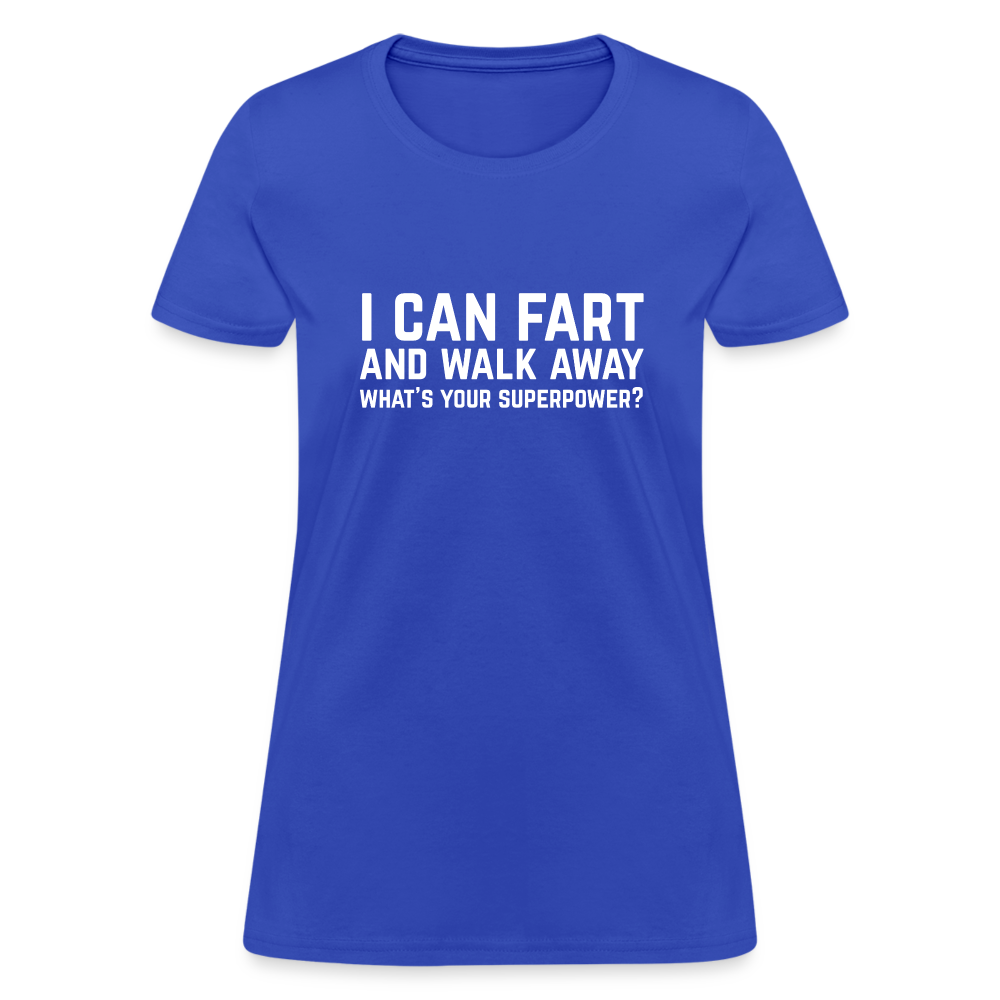 I Can Fart and Walk Away What's Your Superpower Women's T-Shirt - royal blue