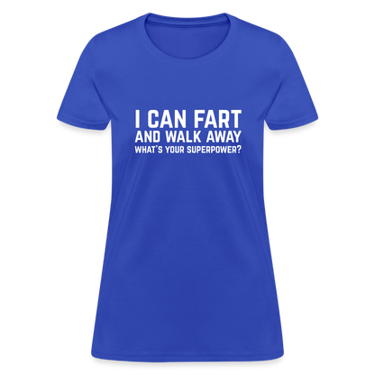 I Can Fart and Walk Away What's Your Superpower Women's T-Shirt - royal blue