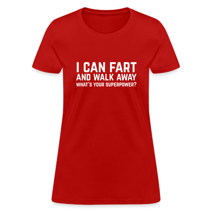 I Can Fart and Walk Away What's Your Superpower Women's T-Shirt - red
