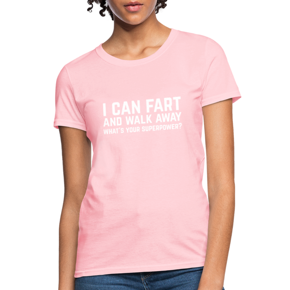 I Can Fart and Walk Away What's Your Superpower Women's T-Shirt - pink