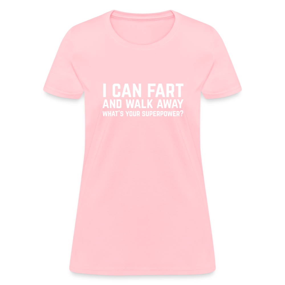 I Can Fart and Walk Away What's Your Superpower Women's T-Shirt - pink