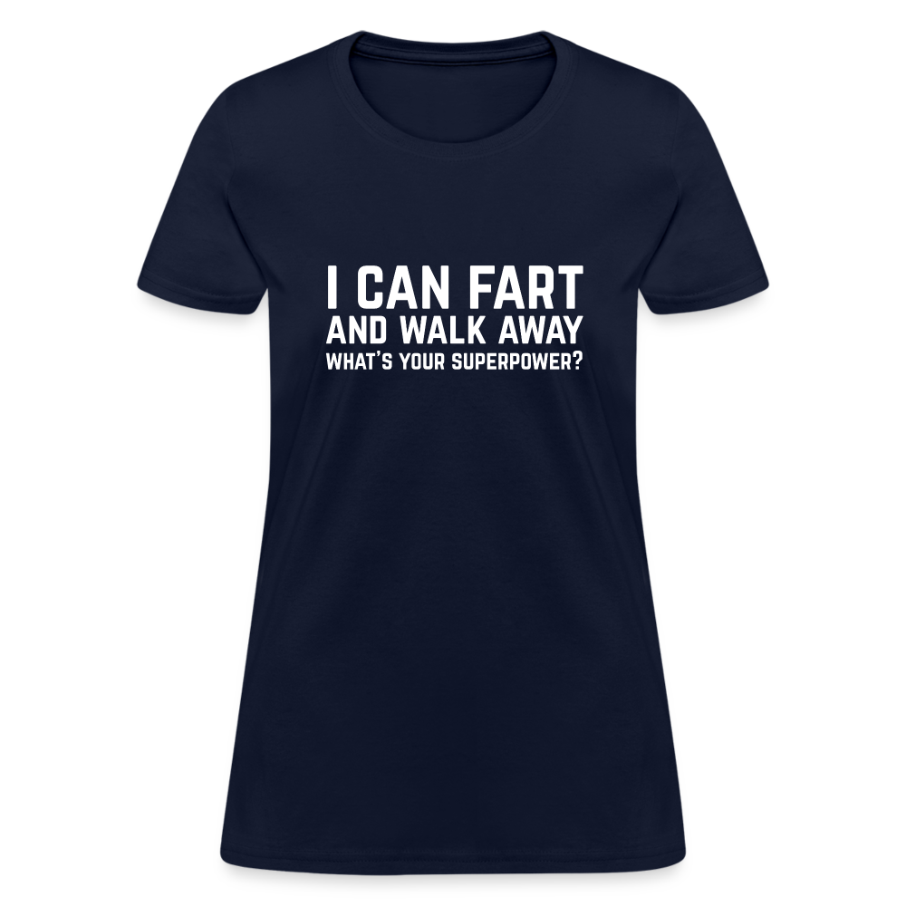 I Can Fart and Walk Away What's Your Superpower Women's T-Shirt - navy