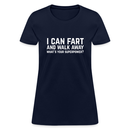 I Can Fart and Walk Away What's Your Superpower Women's T-Shirt - navy