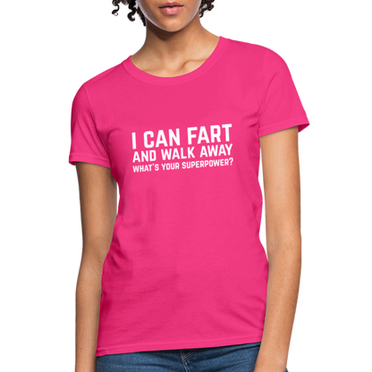 I Can Fart and Walk Away What's Your Superpower Women's T-Shirt - fuchsia