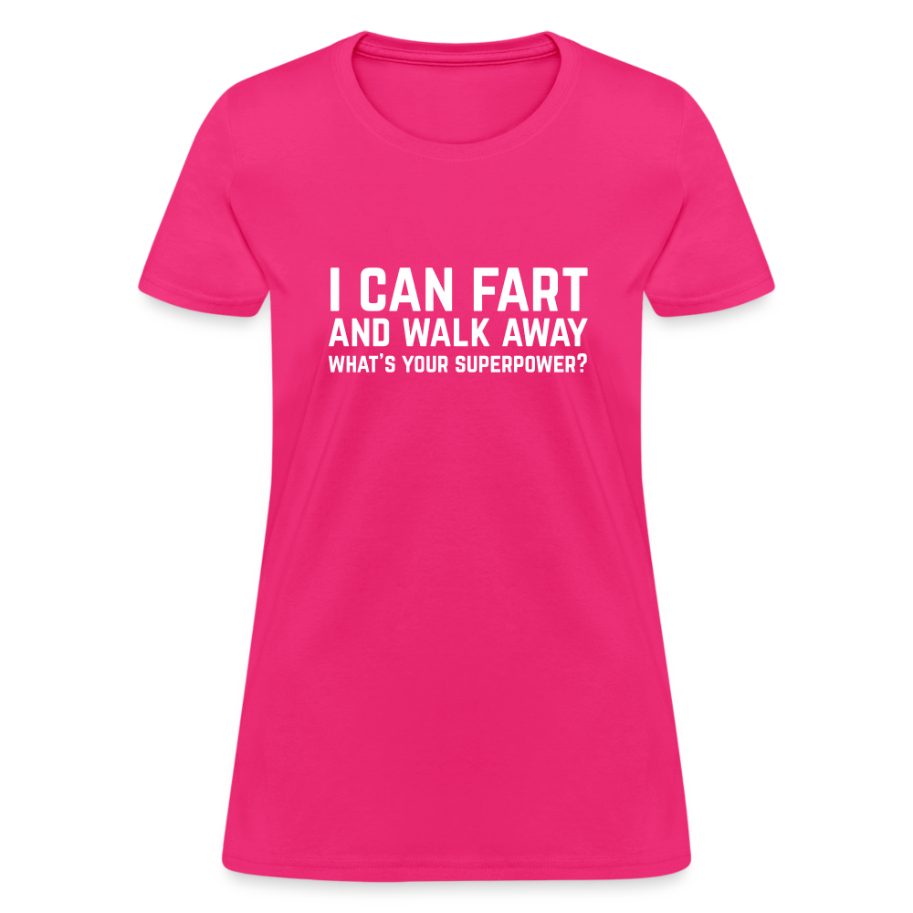I Can Fart and Walk Away What's Your Superpower Women's T-Shirt - fuchsia