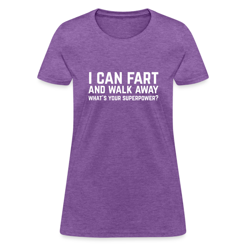 I Can Fart and Walk Away What's Your Superpower Women's T-Shirt - purple heather