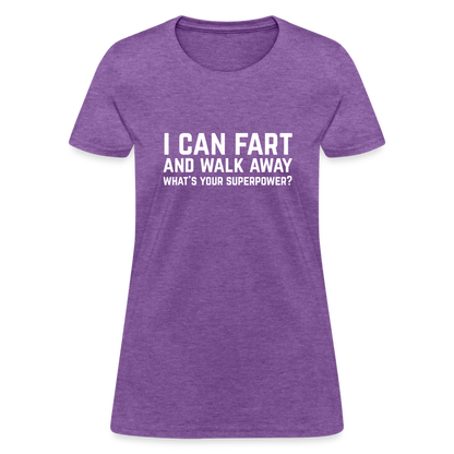 I Can Fart and Walk Away What's Your Superpower Women's T-Shirt - purple heather