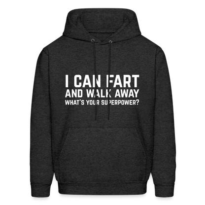 I Can Fart and Walk Away What's Your Superpower Hoodie - charcoal grey