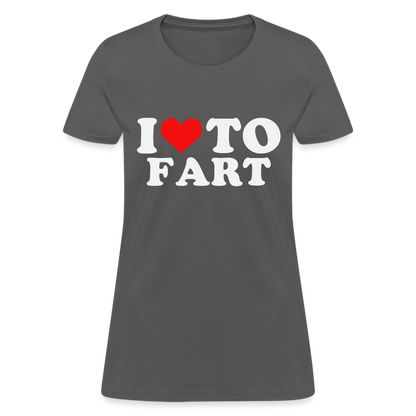 I Love To Fart Women's T-Shirt - charcoal