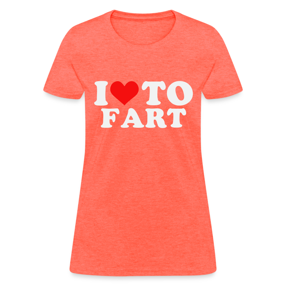 I Love To Fart Women's T-Shirt - heather coral