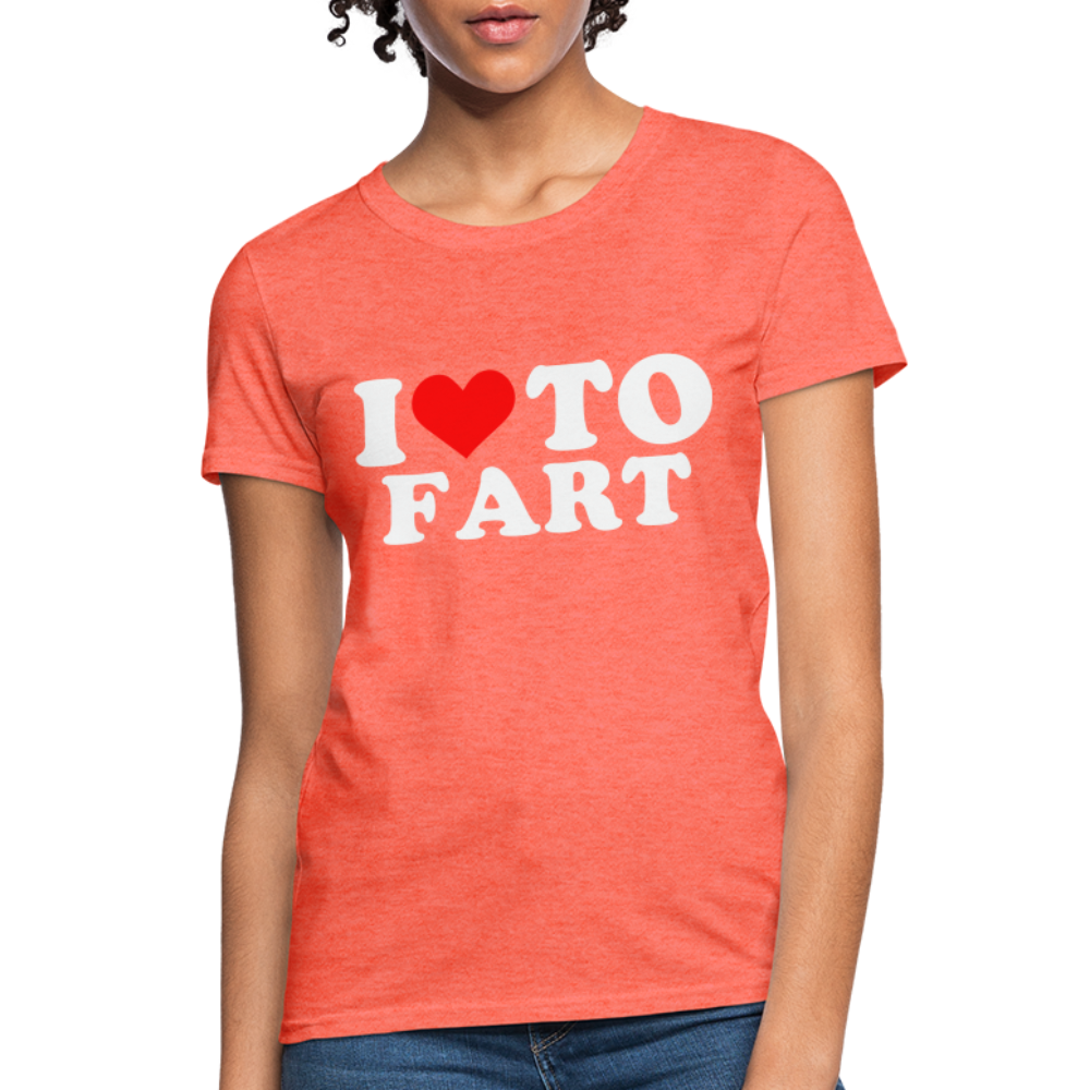 I Love To Fart Women's T-Shirt - heather coral