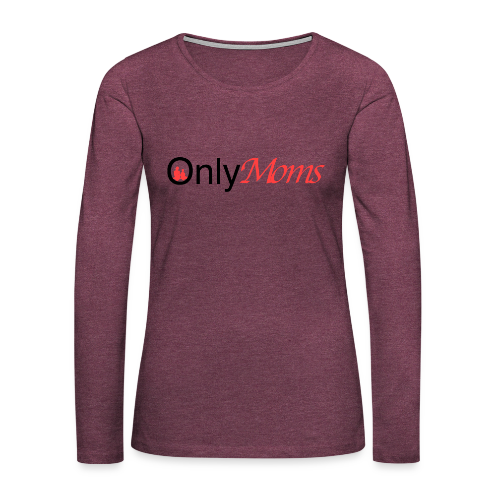 OnlyMoms - Premium Long Sleeve T-Shirt - heather burgundy