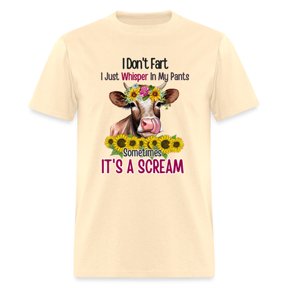 I Don't Fart I Just Whisper in My Pants T-Shirt (Funny Cow) - natural