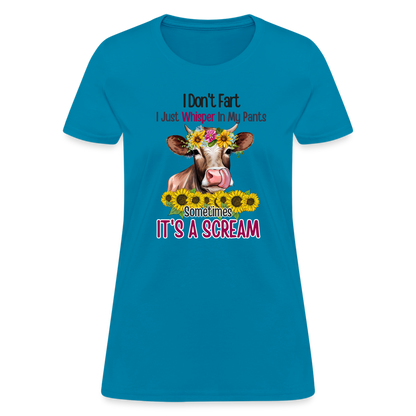 I Don't Fart I Just Whisper in My Pants Women's T-Shirt (Funny Cow) - turquoise