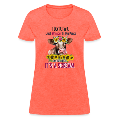 I Don't Fart I Just Whisper in My Pants Women's T-Shirt (Funny Cow) - heather coral