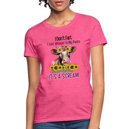 I Don't Fart I Just Whisper in My Pants Women's T-Shirt (Funny Cow) - heather pink