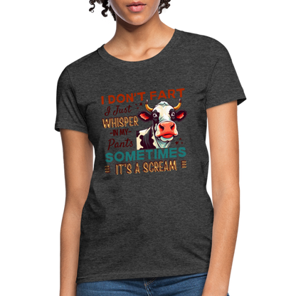 Funny Cow says I Don't Fart I Just Whisper in My Pants Women's T-Shirt - heather black