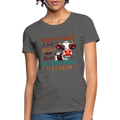 Funny Cow says I Don't Fart I Just Whisper in My Pants Women's T-Shirt - charcoal