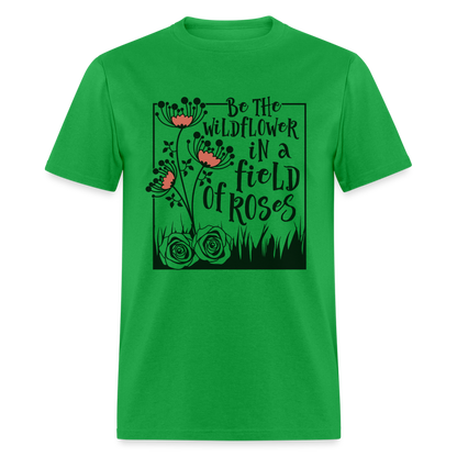 Be The Wildflower In A Field of Roses T-Shirt - bright green