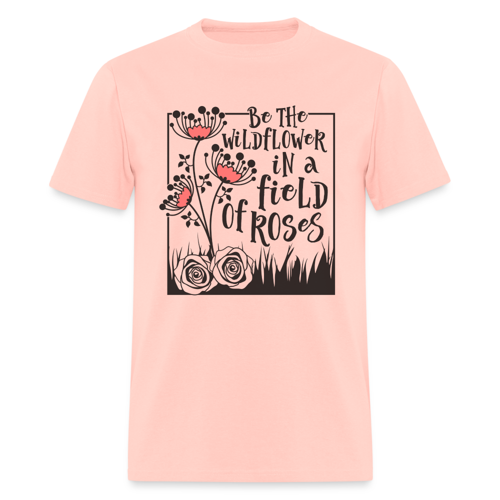 Be The Wildflower In A Field of Roses T-Shirt - blush pink 