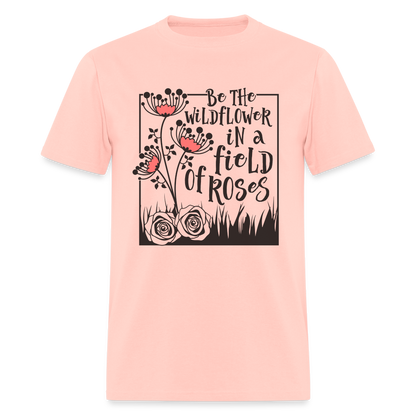 Be The Wildflower In A Field of Roses T-Shirt - blush pink 