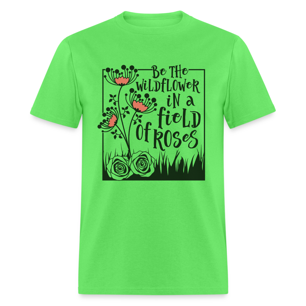Be The Wildflower In A Field of Roses T-Shirt - kiwi