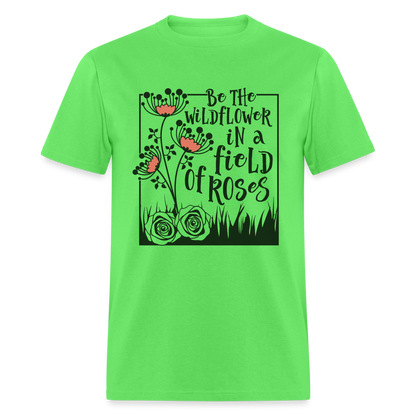 Be The Wildflower In A Field of Roses T-Shirt - kiwi