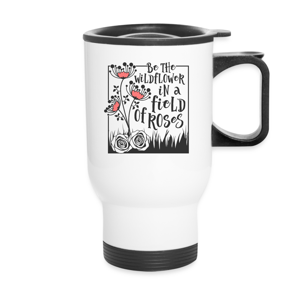 Be The Wildflower In A Field of Roses Travel Mug - white