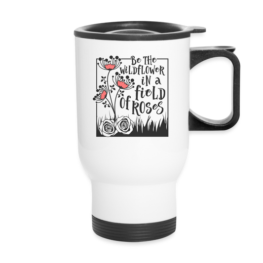 Be The Wildflower In A Field of Roses Travel Mug - white