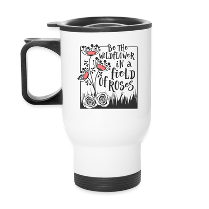 Be The Wildflower In A Field of Roses Travel Mug - white