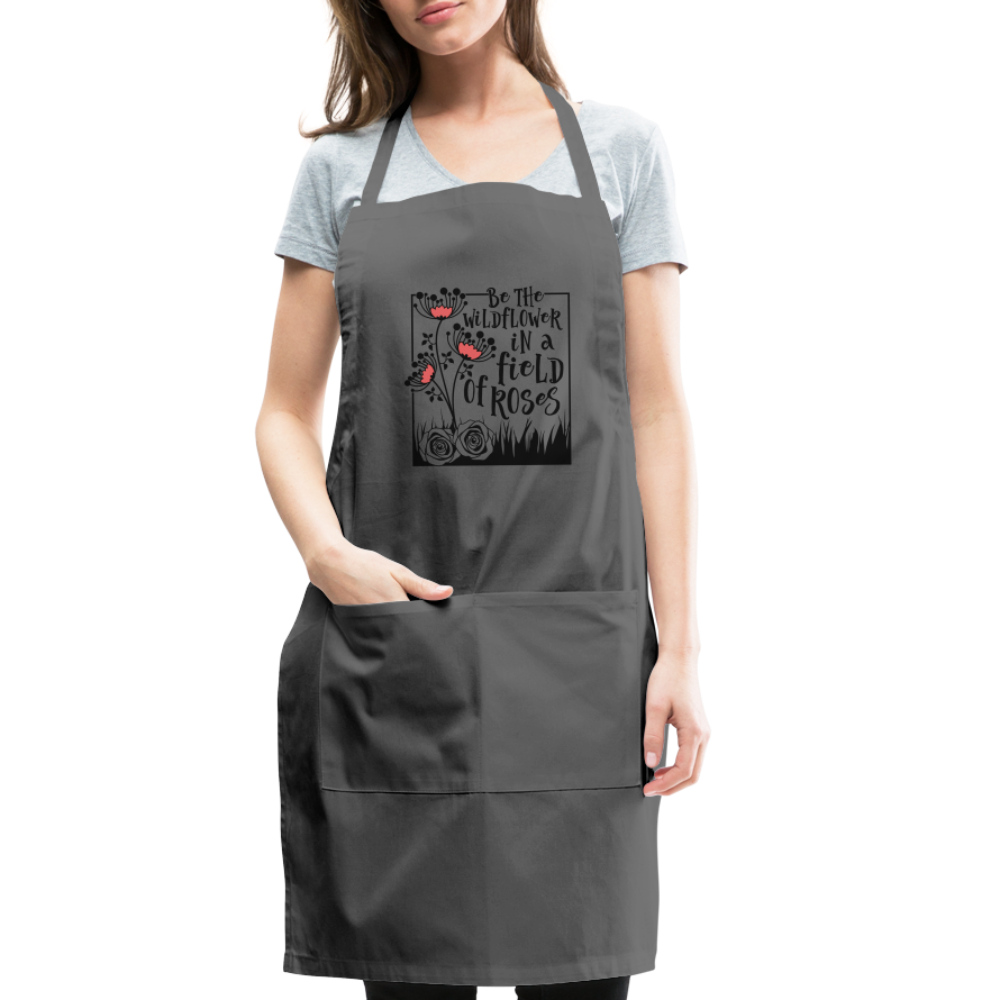 Be The Wildflower In A Field of Roses Adjustable Apron - charcoal